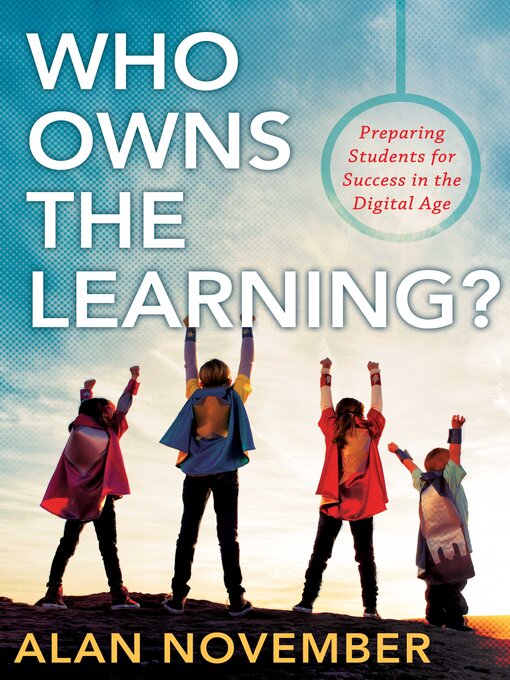 Title details for Who Owns the Learning? by Alan November - Available